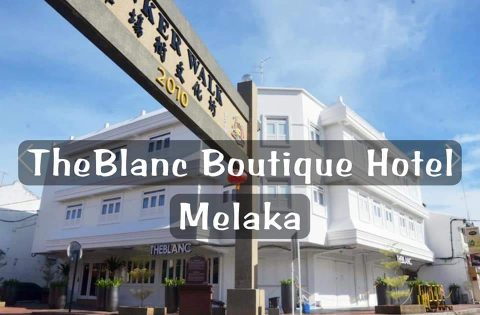 3 MALAM BERKESAN DI THEBLANC BOUTIQUE HOTEL MELAKA