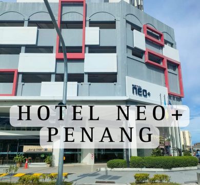 HOTEL PENANG: SEMINGGU BERKESAN DI NEO+ HOTEL KAWASAN KOMTAR