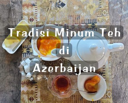 KULINER AZERBAIJAN: TRADISI MINUM TEH DENGAN MANISAN BUAH DI OLD CITY, BAKU