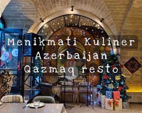 KULINER AZERBAIJAN: MENCOBA KULINER KHAS BAKU DI  QAZMAQ RESTORAN